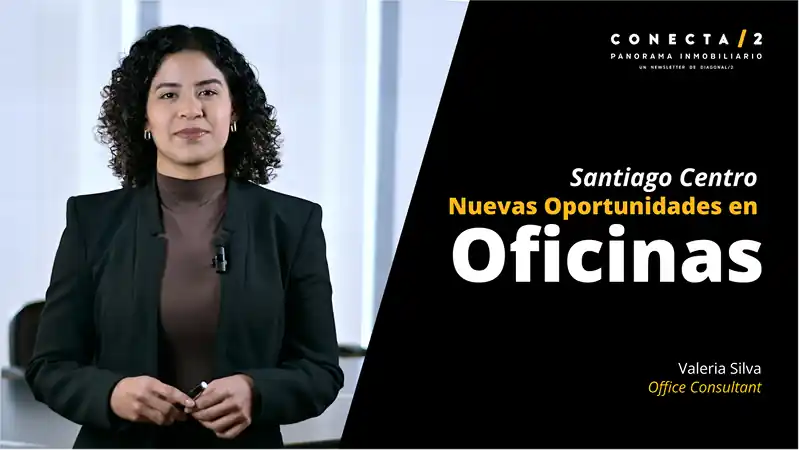 Santiago Centro: El regreso de las nuevas oportunidades en oficinas.